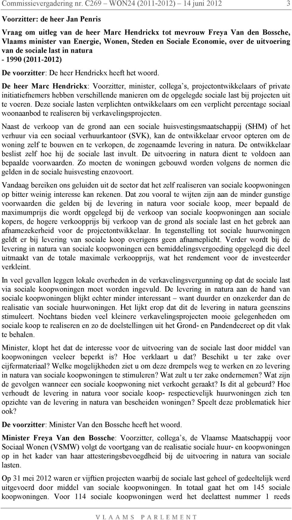 Sociale Economie, over de uitvoering van de sociale last in natura - 1990 (2011-2012) De voorzitter: De heer Hendrickx heeft het woord.