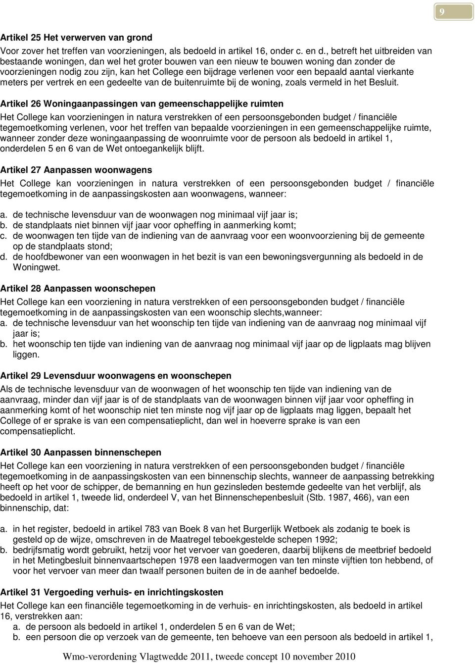 bepaald aantal vierkante meters per vertrek en een gedeelte van de buitenruimte bij de woning, zoals vermeld in het Besluit.