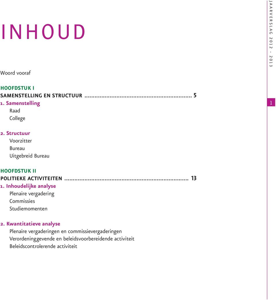 Structuur Voorzitter Bureau Uitgebreid Bureau HOOFDSTUK II POLITIEKE ACTIVITEITEN... 13 1.