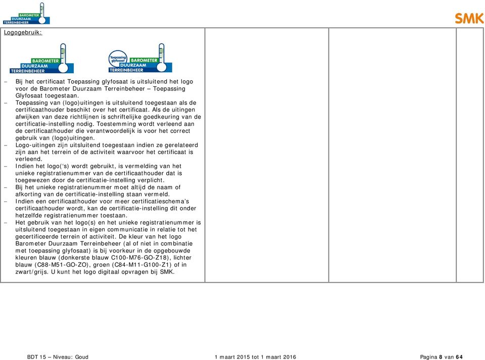 Als de uitingen afwijken van deze richtlijnen is schriftelijke goedkeuring van de certificatie-instelling nodig.