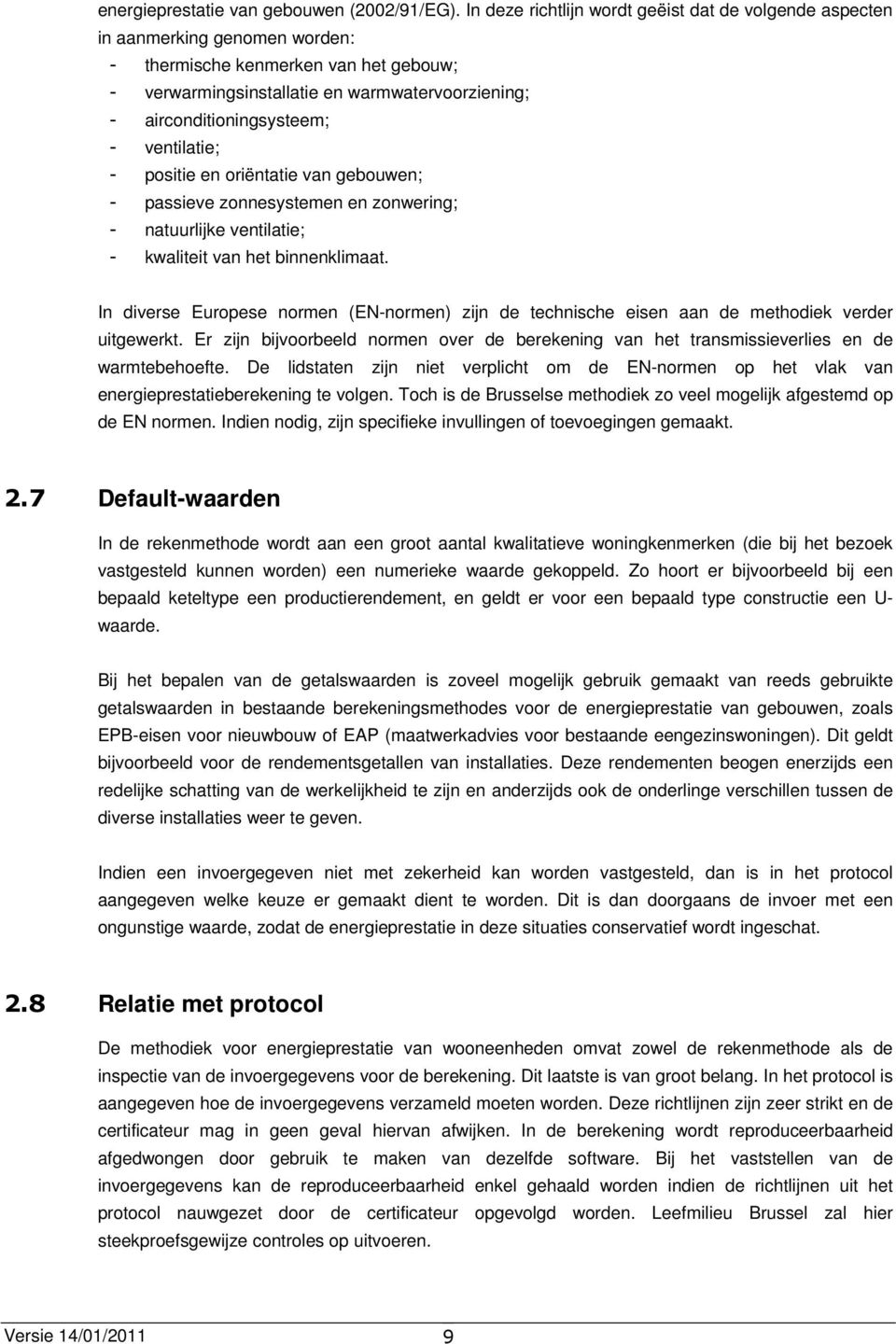 airconditioningsysteem; - ventilatie; - positie en oriëntatie van gebouwen; - passieve zonnesystemen en zonwering; - natuurlijke ventilatie; - kwaliteit van het binnenklimaat.