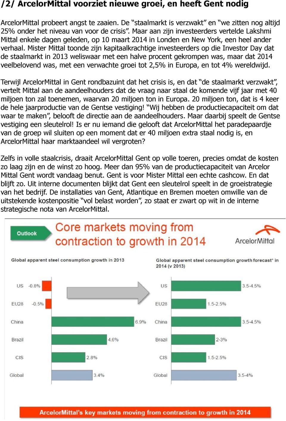 Mister Mittal toonde zijn kapitaalkrachtige investeerders op die Investor Day dat de staalmarkt in 2013 weliswaar met een halve procent gekrompen was, maar dat 2014 veelbelovend was, met een