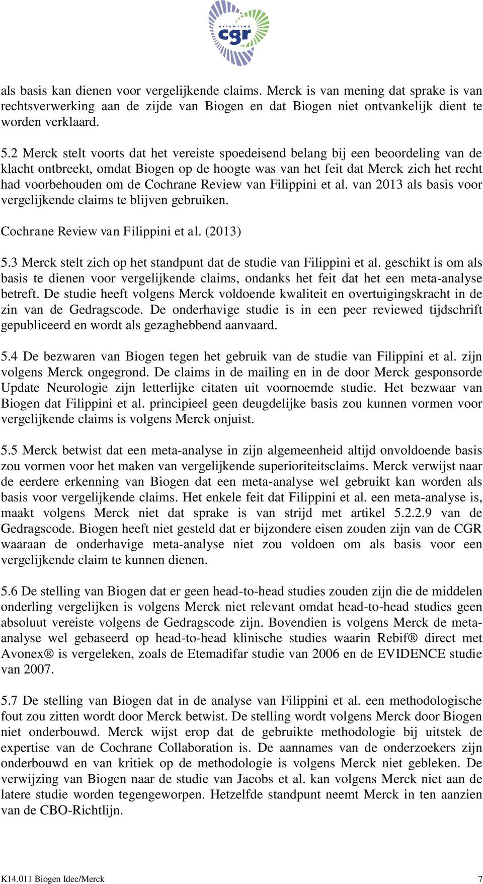 Cochrane Review van Filippini et al. van 2013 als basis voor vergelijkende claims te blijven gebruiken. Cochrane Review van Filippini et al. (2013) 5.