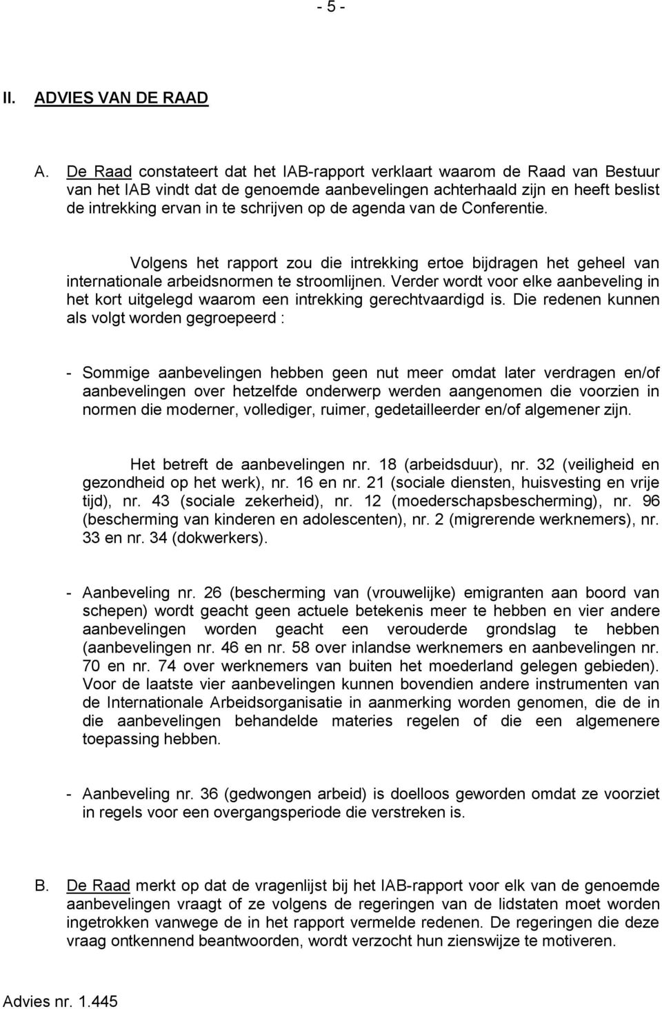 de agenda van de Conferentie. Volgens het rapport zou die intrekking ertoe bijdragen het geheel van internationale arbeidsnormen te stroomlijnen.