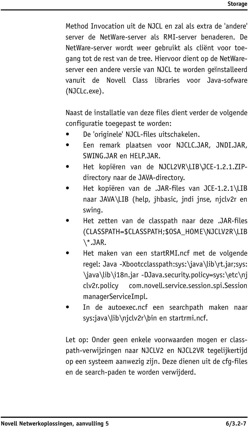 Hiervoor dient op de NetWareserver een andere versie van NJCL te worden geïnstalleerd vanuit de Novell Class libraries voor Java-sofware (NJCLc.exe).