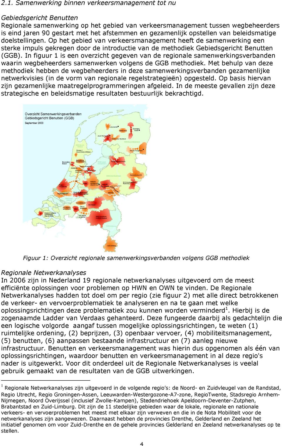 Op het gebied van verkeersmanagement heeft de samenwerking een sterke impuls gekregen door de introductie van de methodiek Gebiedsgericht Benutten (GGB).