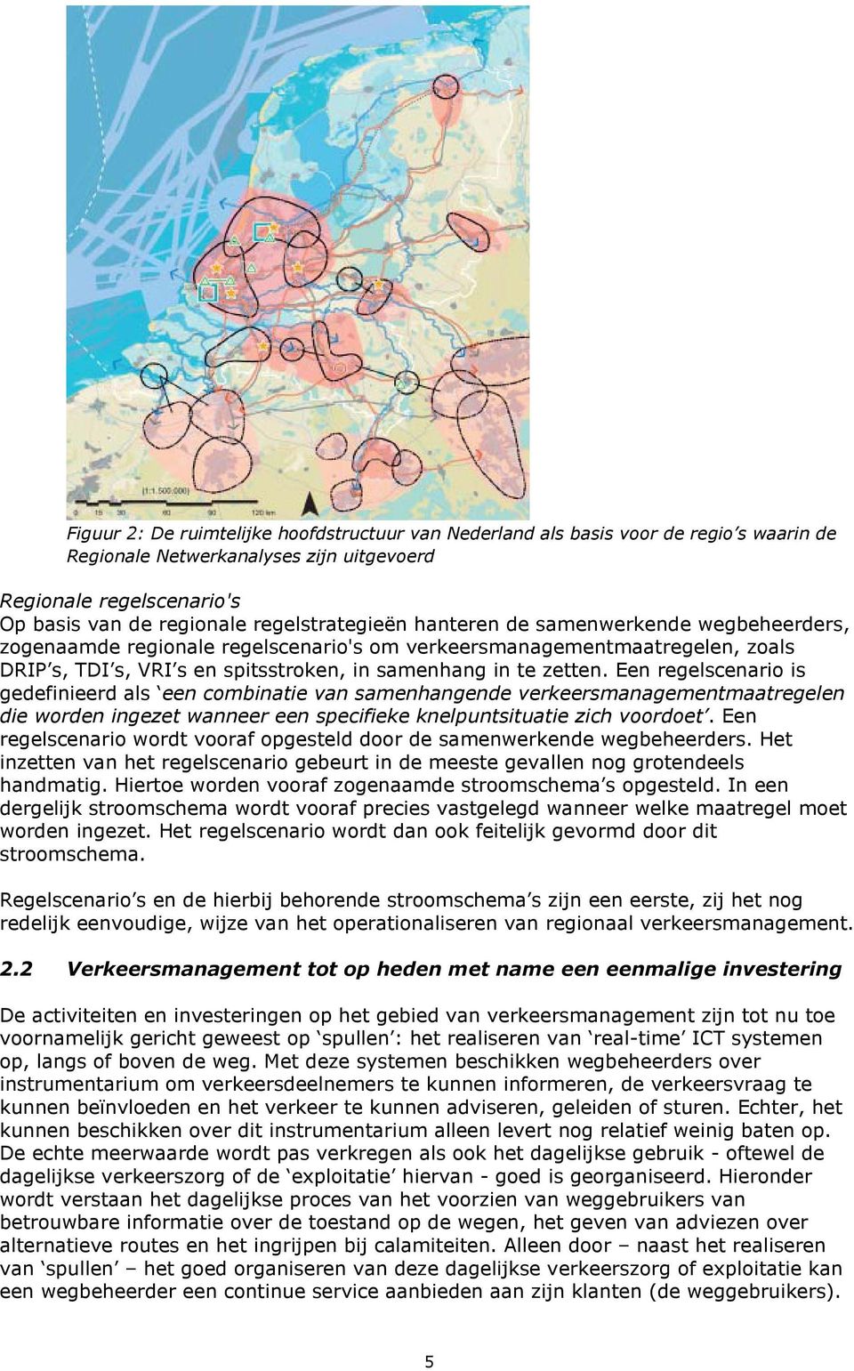 Een regelscenario is gedefinieerd als een combinatie van samenhangende verkeersmanagementmaatregelen die worden ingezet wanneer een specifieke knelpuntsituatie zich voordoet.