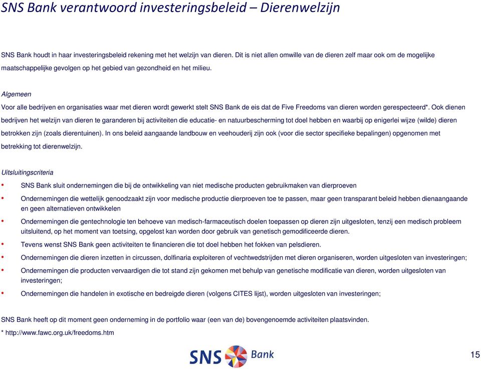 Algemeen Voor alle bedrijven en organisaties waar met dieren wordt gewerkt stelt SNS Bank de eis dat de Five Freedoms van dieren worden gerespecteerd*.