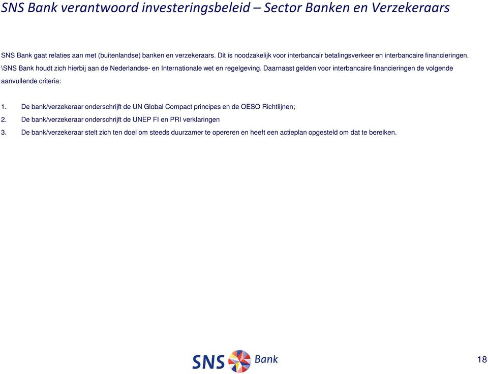 \SNS Bank houdt zich hierbij aan de Nederlandse- en Internationale wet en regelgeving.