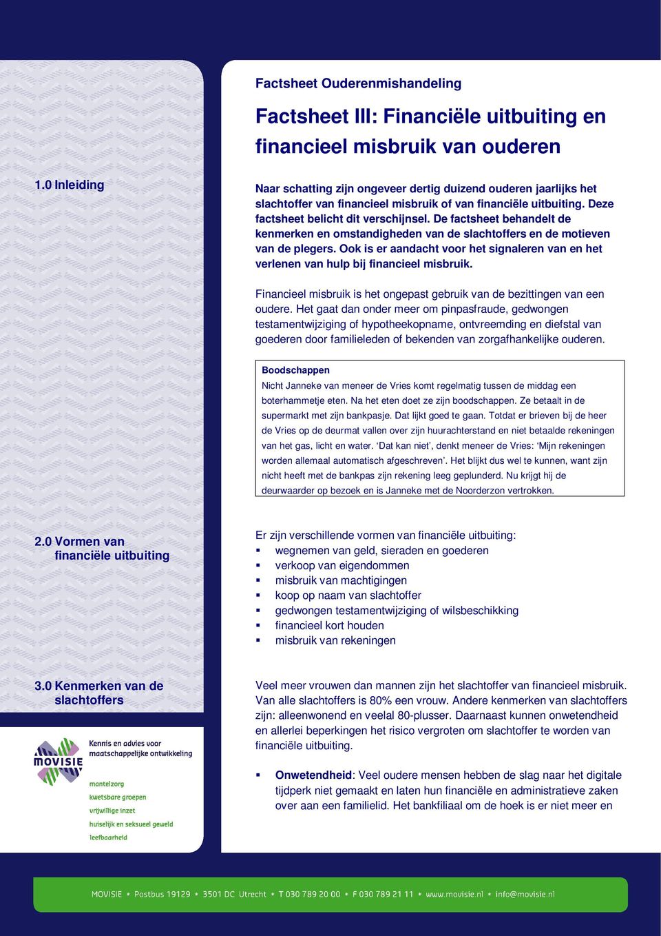 De factsheet behandelt de kenmerken en omstandigheden van de slachtoffers en de motieven van de plegers. Ook is er aandacht voor het signaleren van en het verlenen van hulp bij financieel misbruik.