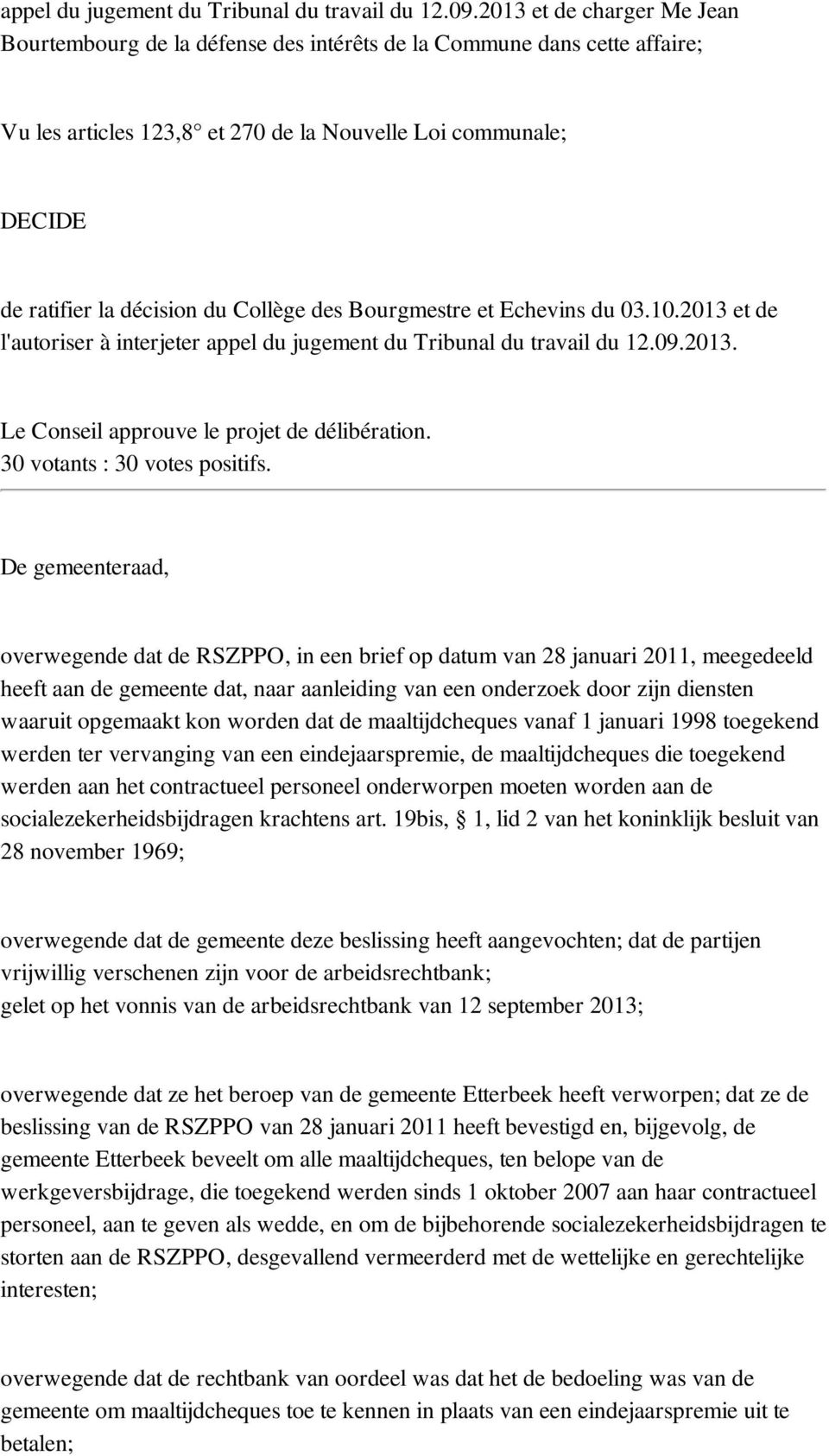 Collège des Bourgmestre et Echevins du 03.10.2013 et de l'autoriser à interjeter 2013. Le Conseil approuve le projet de délibération. 30 votants : 30 votes positifs.