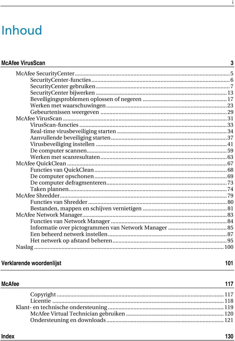 .. 37 Virusbeveiliging instellen... 41 De computer scannen... 59 Werken met scanresultaten... 63 McAfee QuickClean... 67 Functies van QuickClean... 68 De computer opschonen.