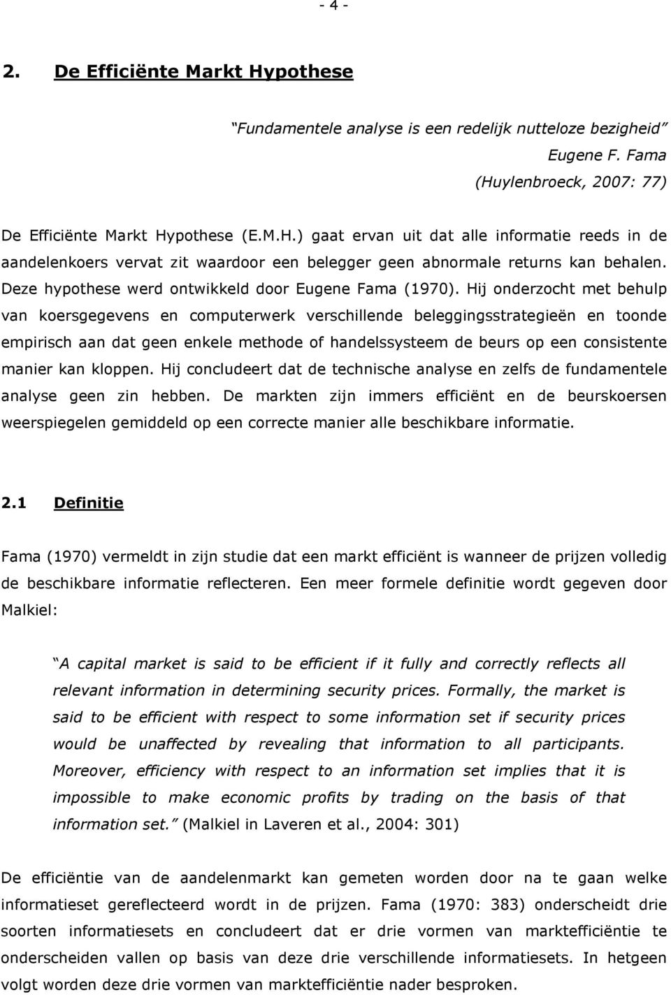 Hij onderzocht met behulp van koersgegevens en computerwerk verschillende beleggingsstrategieën en toonde empirisch aan dat geen enkele methode of handelssysteem de beurs op een consistente manier