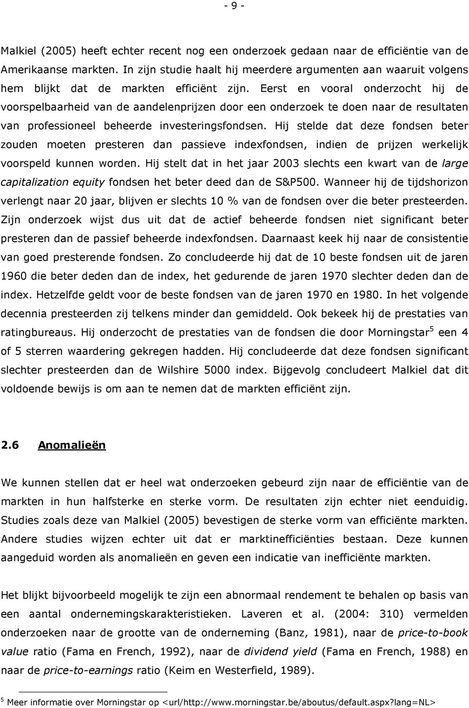 Eerst en vooral onderzocht hij de voorspelbaarheid van de aandelenprijzen door een onderzoek te doen naar de resultaten van professioneel beheerde investeringsfondsen.