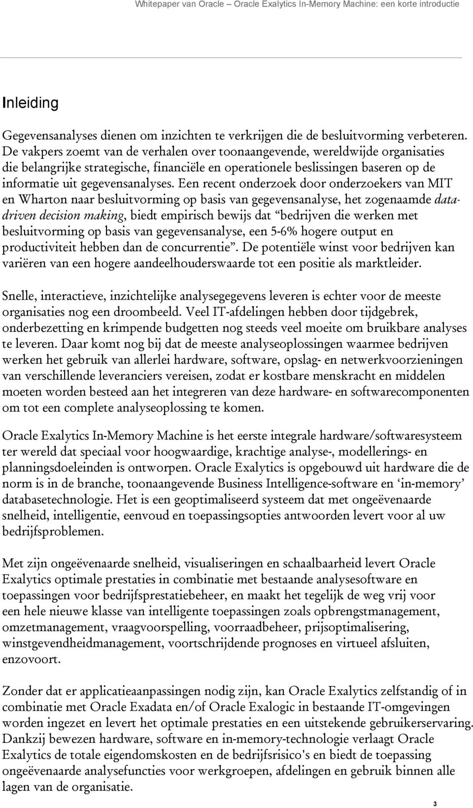 Een recent onderzoek door onderzoekers van MIT en Wharton naar besluitvorming op basis van gegevensanalyse, het zogenaamde datadriven decision making, biedt empirisch bewijs dat bedrijven die werken