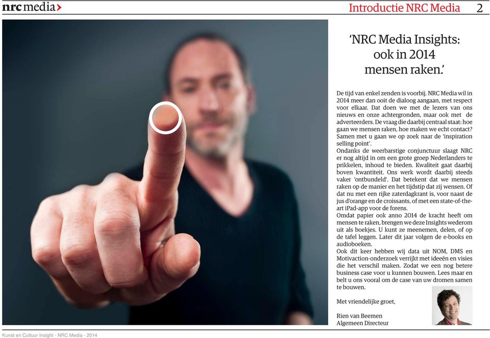Samen met u gaan we op zoek naar de inspiration selling point. Ondanks de weerbarstige conjunctuur slaagt NRC er nog altijd in om een grote groep Nederlanders te prikkelen, inhoud te bieden.