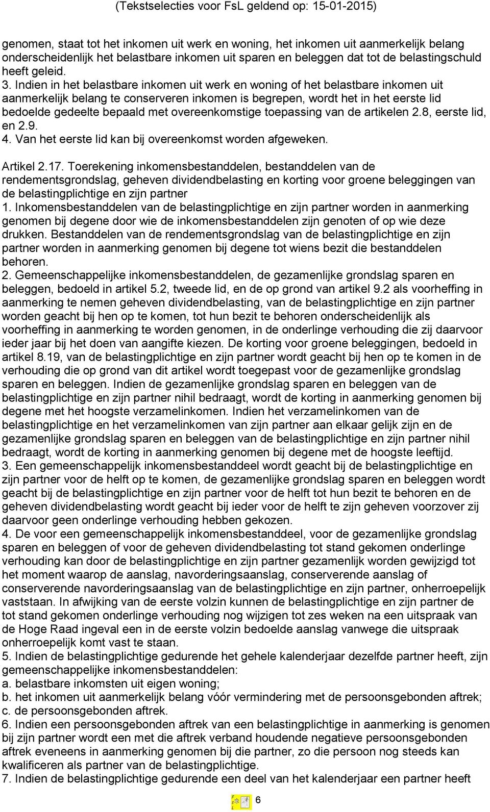 overeenkomstige toepassing van de artikelen 2.8, eerste lid, en 2.9. 4. Van het eerste lid kan bij overeenkomst worden afgeweken. Artikel 2.17.