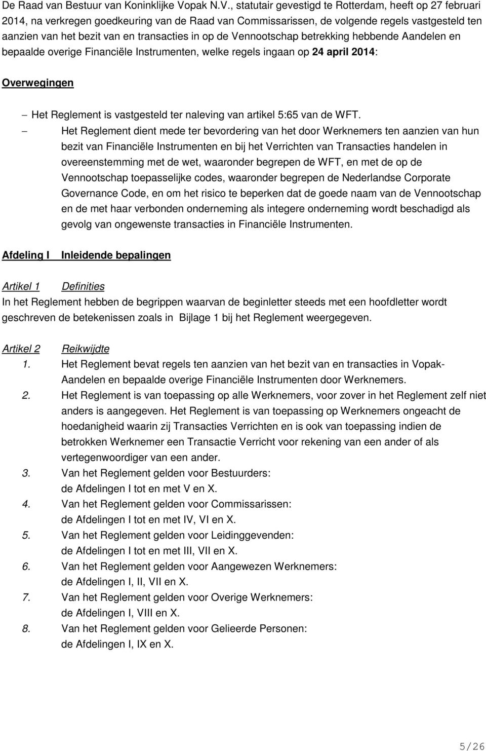 , statutair gevestigd te Rotterdam, heeft op 27 februari 2014, na verkregen goedkeuring van de Raad van Commissarissen, de volgende regels vastgesteld ten aanzien van het bezit van en transacties in