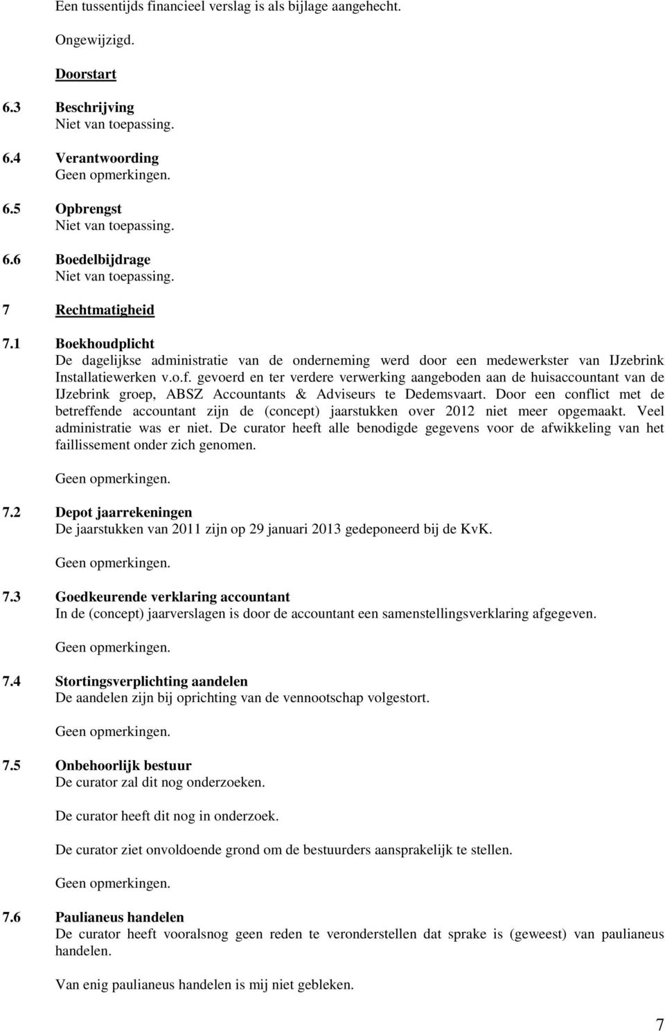 gevoerd en ter verdere verwerking aangeboden aan de huisaccountant van de IJzebrink groep, ABSZ Accountants & Adviseurs te Dedemsvaart.