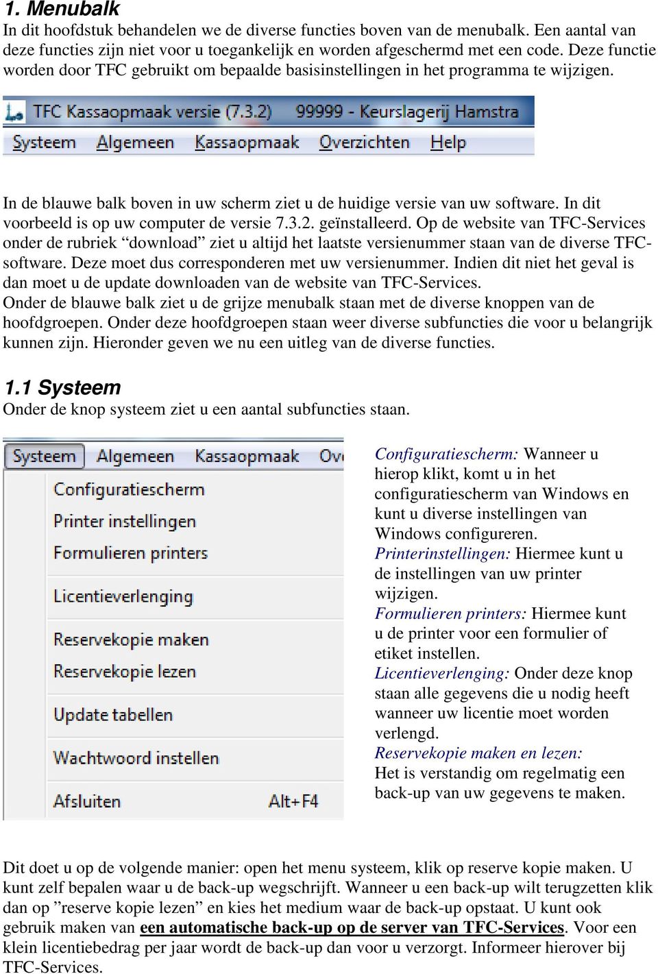 In dit voorbeeld is op uw computer de versie 7.3.2. geïnstalleerd. Op de website van TFC-Services onder de rubriek download ziet u altijd het laatste versienummer staan van de diverse TFCsoftware.