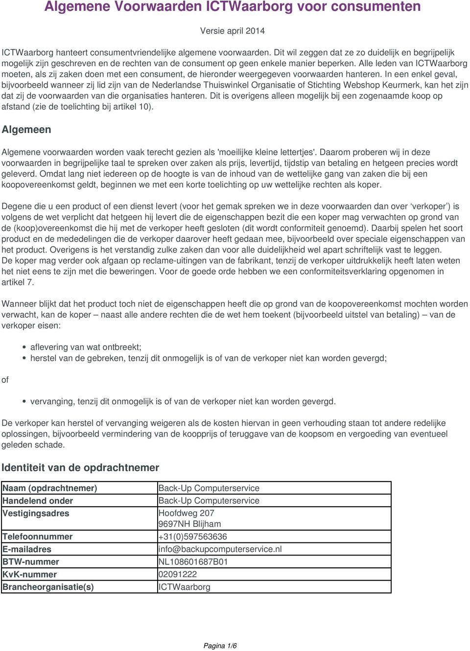 Alle leden van ICTWaarborg moeten, als zij zaken doen met een consument, de hieronder weergegeven voorwaarden hanteren.