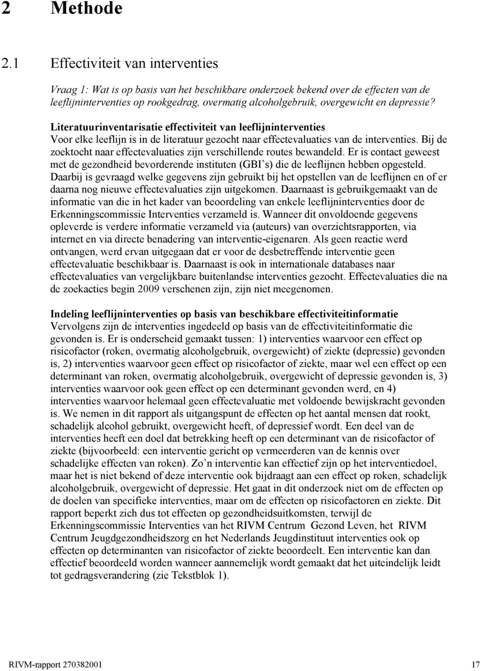 depressie? Literatuurinventarisatie effectiviteit van leeflijninterventies Voor elke leeflijn is in de literatuur gezocht naar effectevaluaties van de interventies.