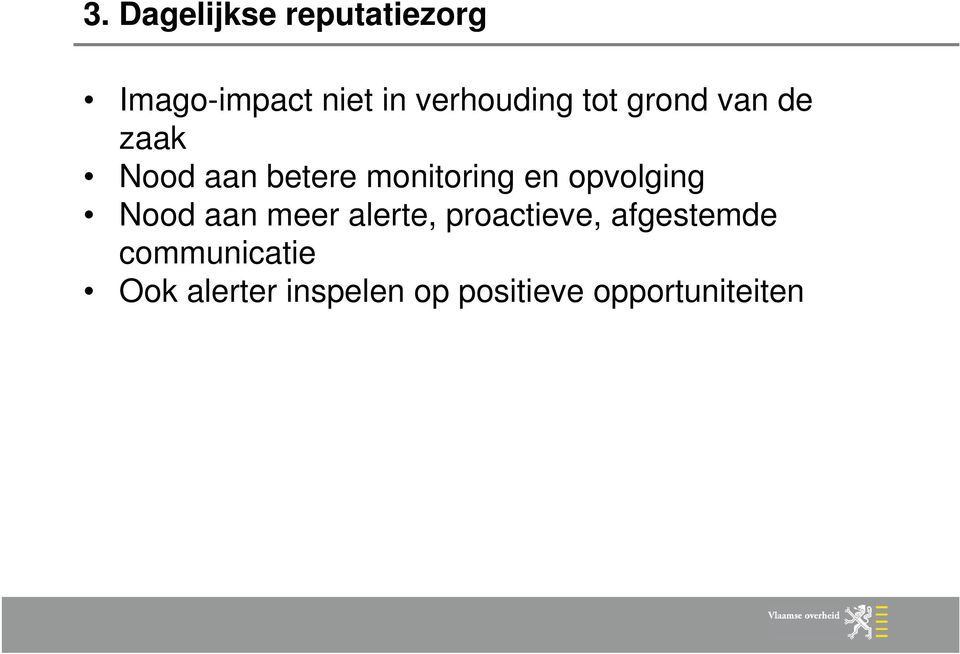 monitoring en opvolging Nood aan meer alerte, proactieve,