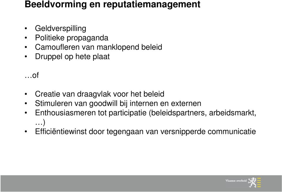 Stimuleren van goodwill bij internen en externen Enthousiasmeren tot participatie