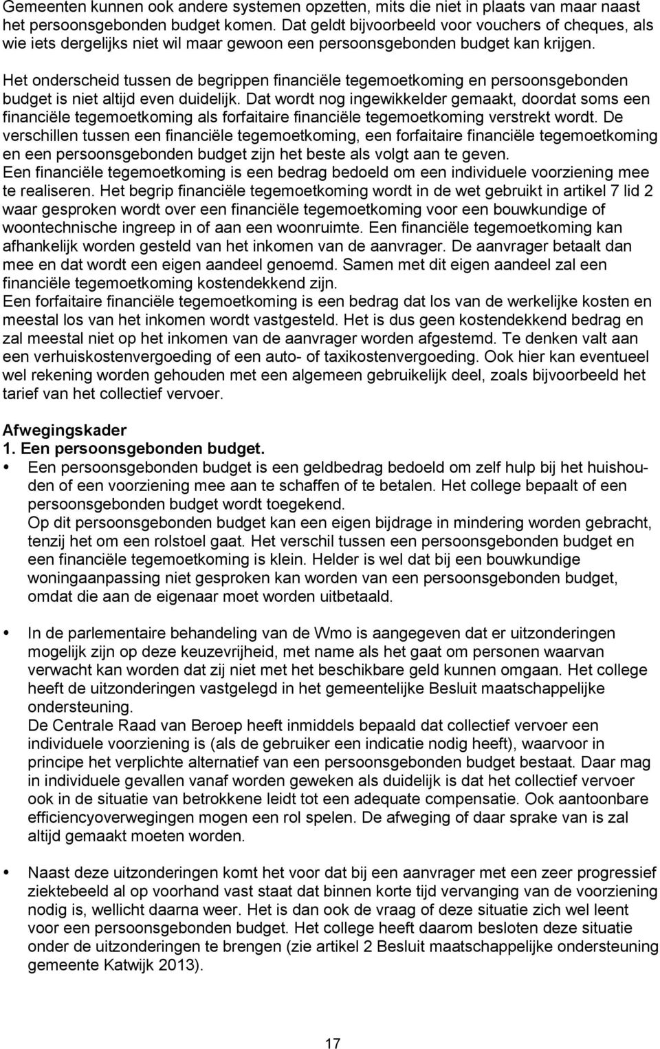 Het onderscheid tussen de begrippen financiële tegemoetkoming en persoonsgebonden budget is niet altijd even duidelijk.