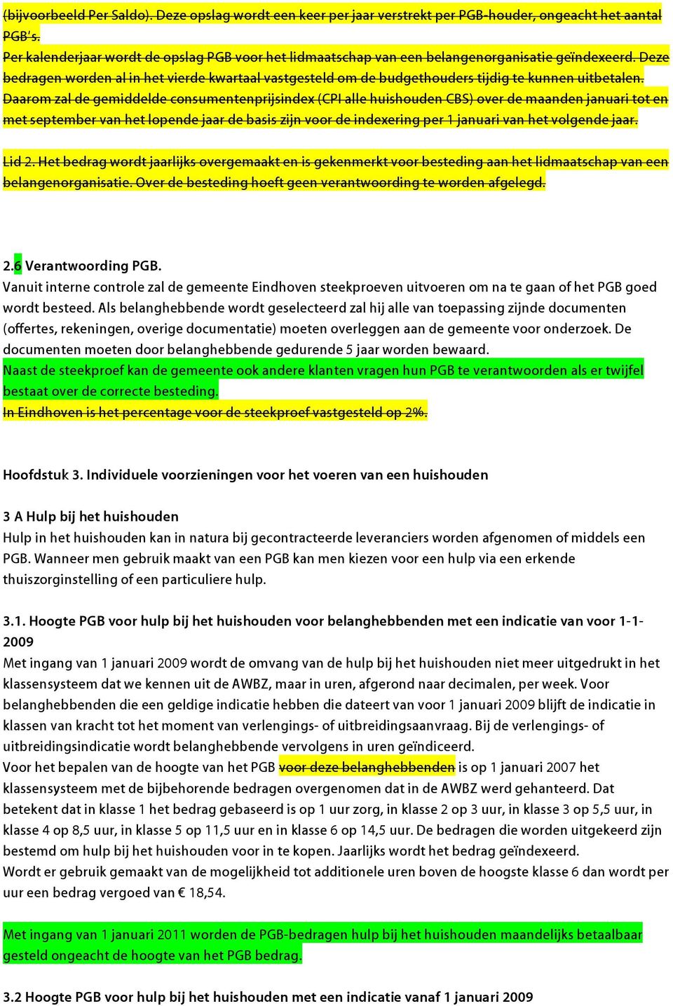 Deze bedragen worden al in het vierde kwartaal vastgesteld om de budgethouders tijdig te kunnen uitbetalen.