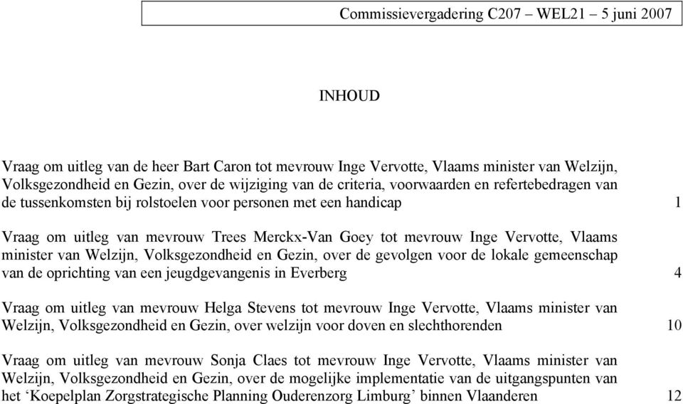 minister van Welzijn, Volksgezondheid en Gezin, over de gevolgen voor de lokale gemeenschap van de oprichting van een jeugdgevangenis in Everberg 4 Vraag om uitleg van mevrouw Helga Stevens tot