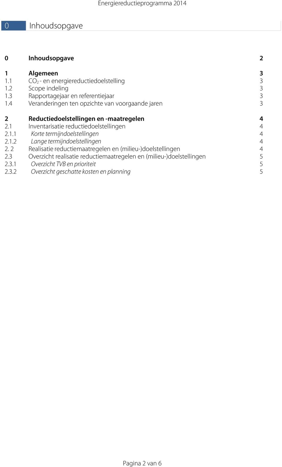 1 Inventarisatie reductiedoelstellingen 4 2.1.1 Korte termijndoelstellingen 4 2.1.2 Lange termijndoelstellingen 4 2.