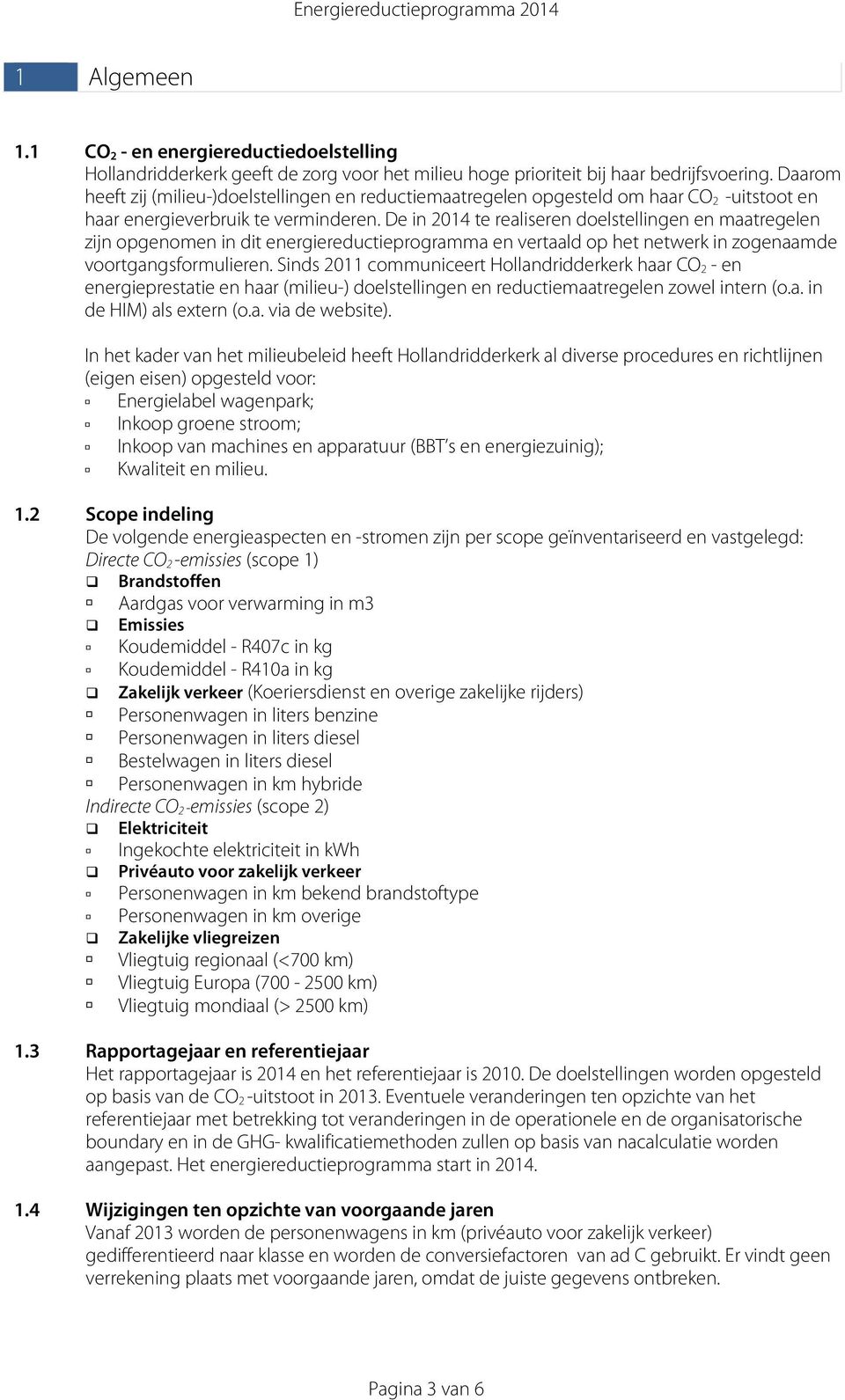 De in 2014 te realiseren doelstellingen en maatregelen zijn opgenomen in dit energiereductieprogramma en vertaald op het netwerk in zogenaamde voortgangsformulieren.