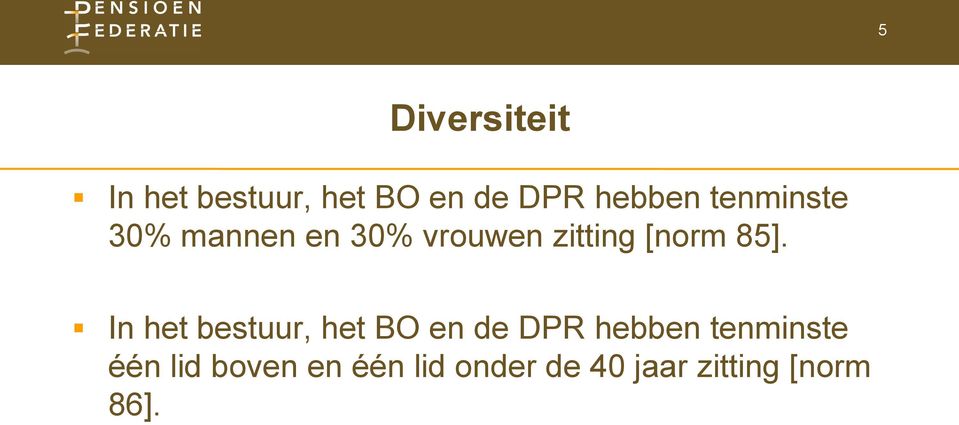 In het bestuur, het BO en de DPR hebben tenminste één