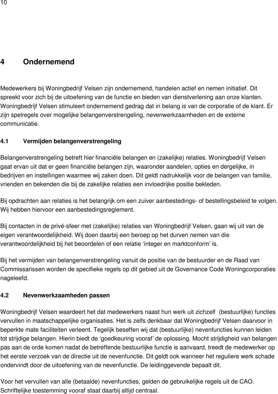 Woningbedrijf Velsen stimuleert ondernemend gedrag dat in belang is van de corporatie of de klant.