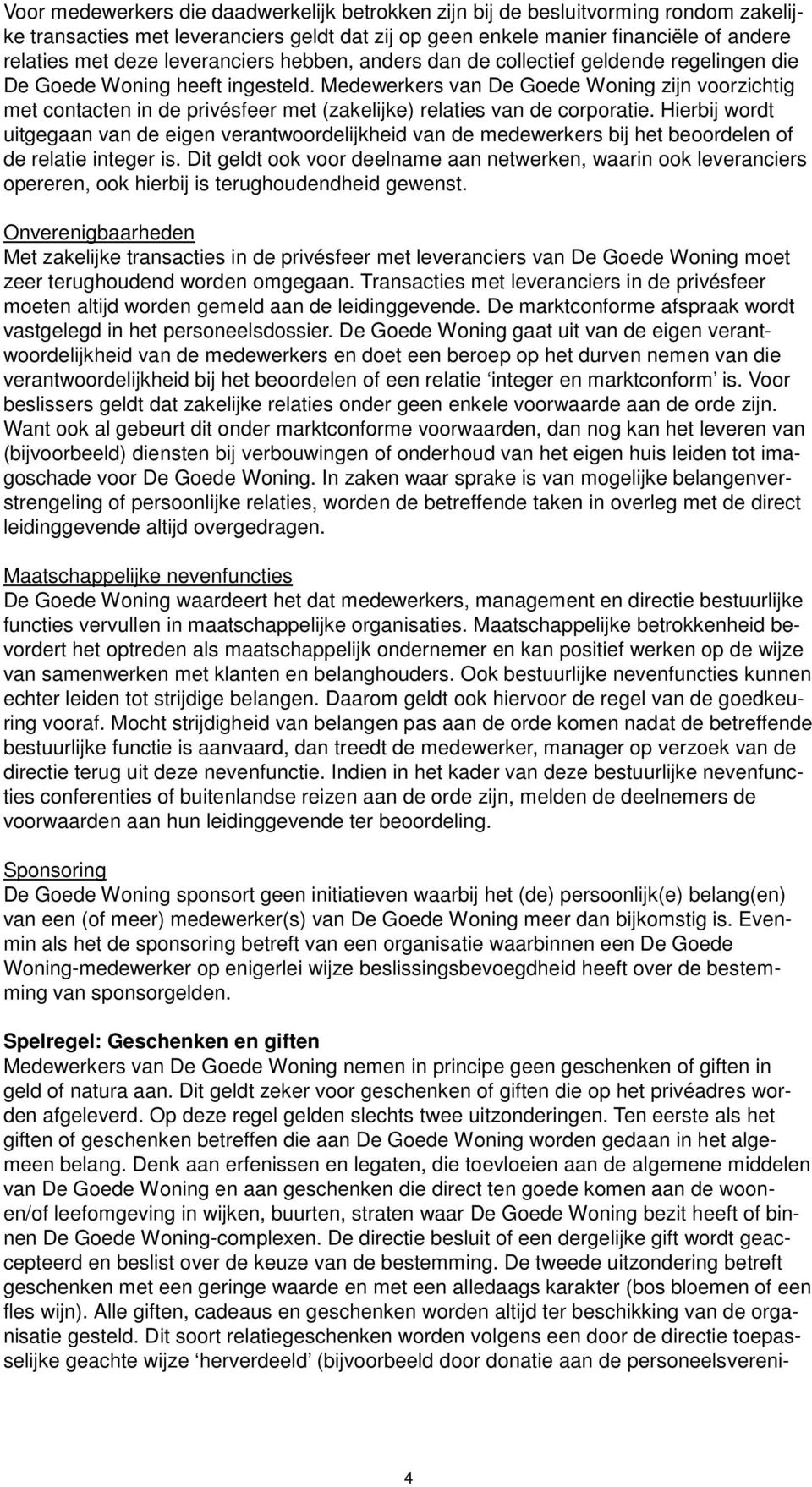 Medewerkers van De Goede Woning zijn voorzichtig met contacten in de privésfeer met (zakelijke) relaties van de corporatie.