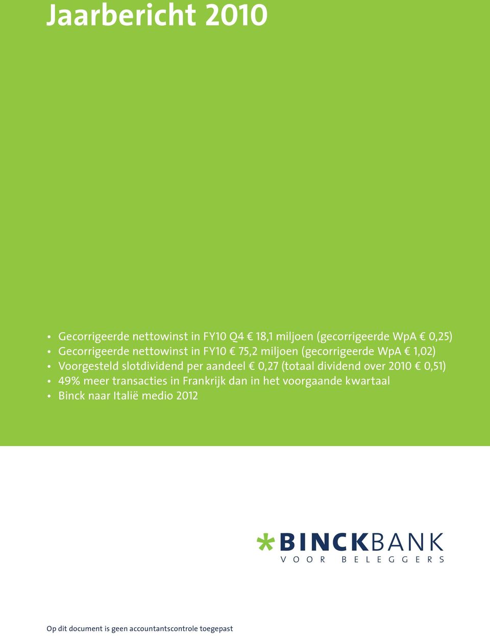 Voorgesteld slotdividend per aandeel 0,27 (totaal dividend over 2010 0,51) 49%