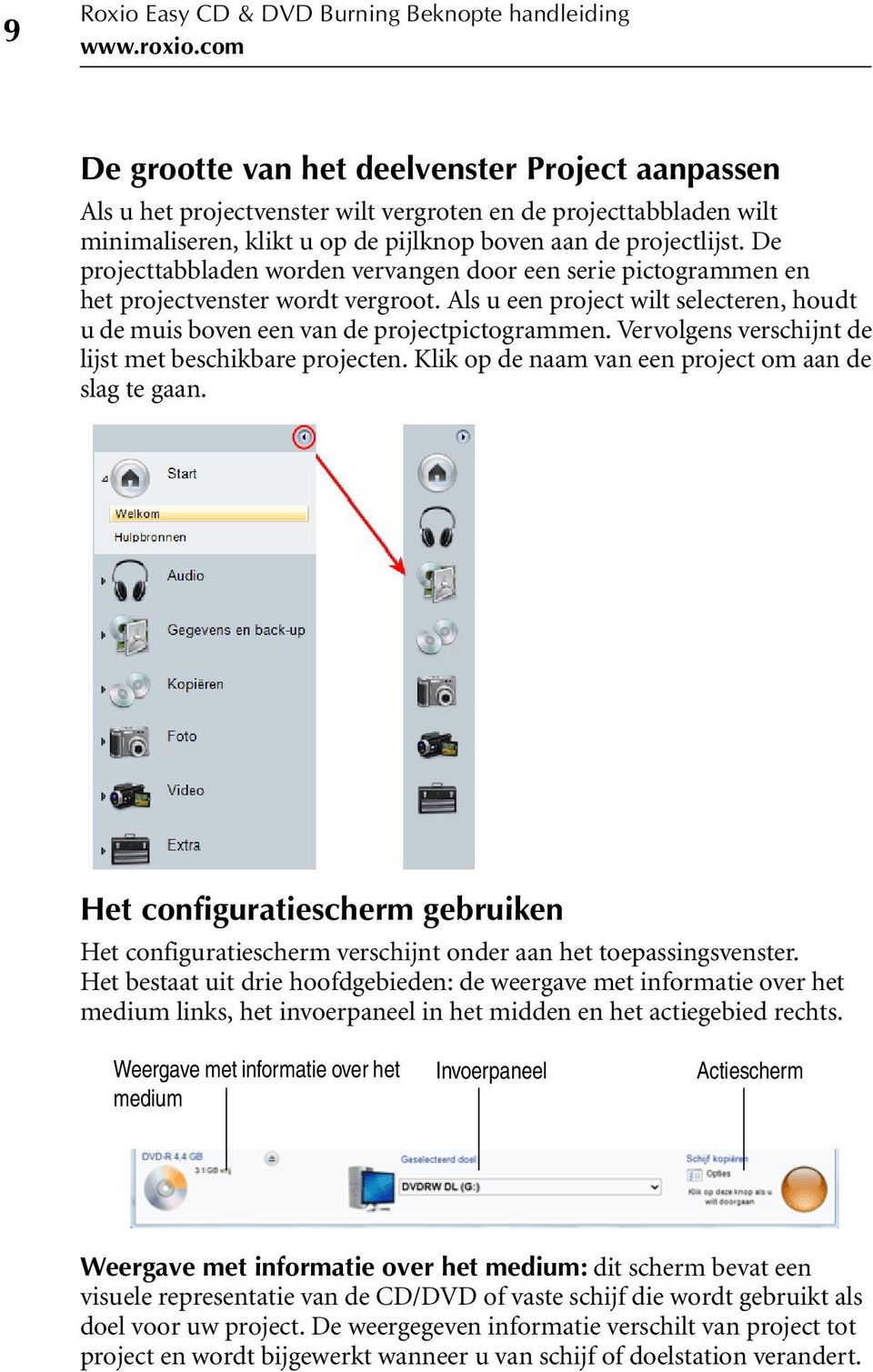 De projecttabbladen worden vervangen door een serie pictogrammen en het projectvenster wordt vergroot. Als u een project wilt selecteren, houdt u de muis boven een van de projectpictogrammen.