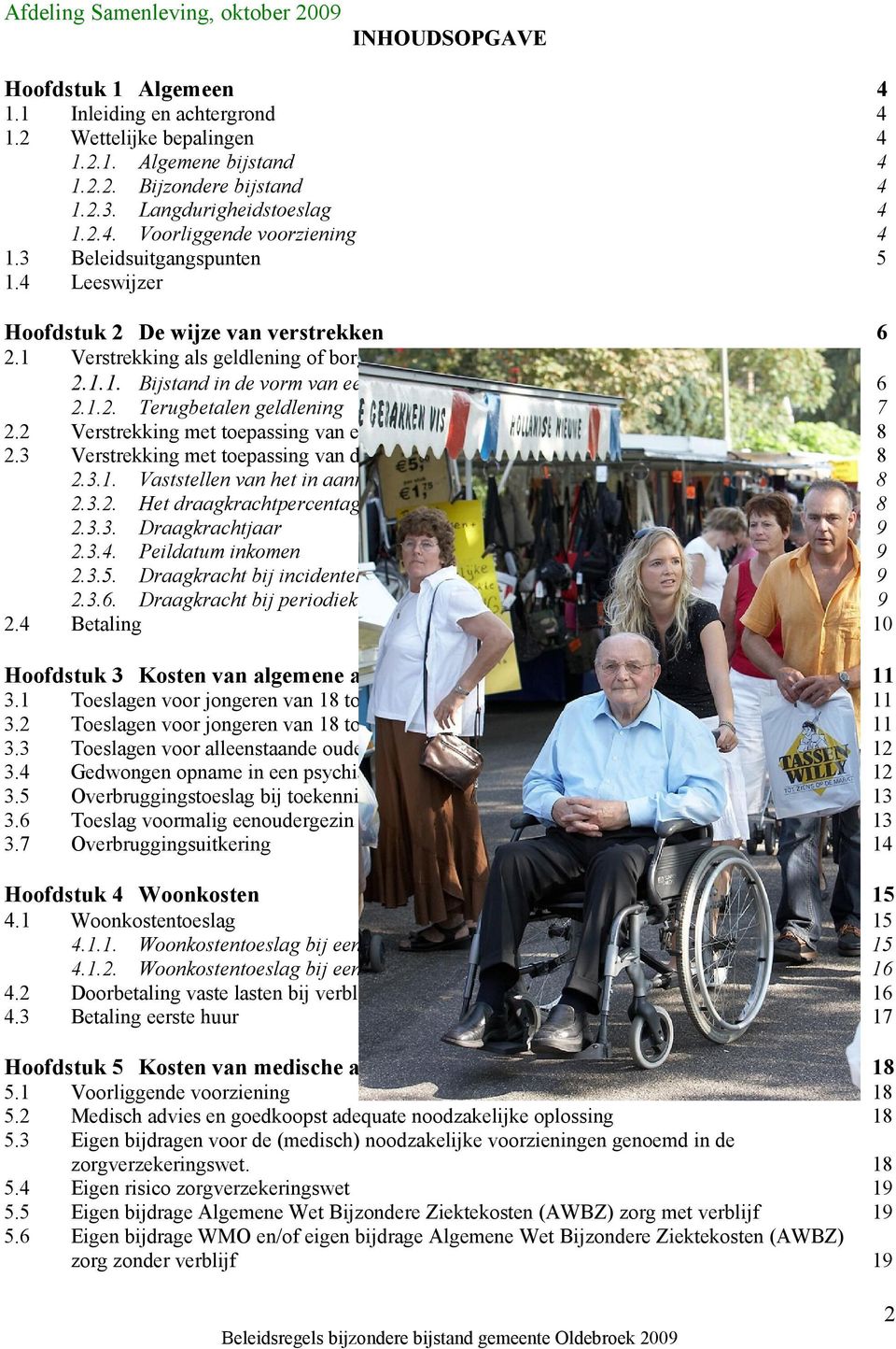 1.2. Terugbetalen geldlening 7 2.2 Verstrekking met toepassing van een drempelbedrag 8 2.3 Verstrekking met toepassing van draagkracht 8 2.3.1. Vaststellen van het in aanmerking te nemen inkomen en vermogen 8 2.