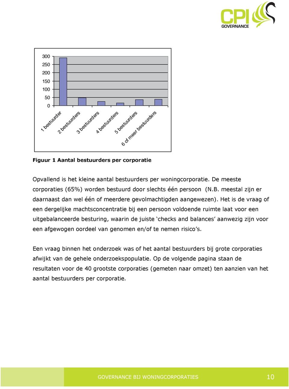 Het is de vraag of een dergelijke machtsconcentratie bij een persoon voldoende ruimte laat voor een uitgebalanceerde besturing, waarin de juiste checks and balances aanwezig zijn voor een afgewogen