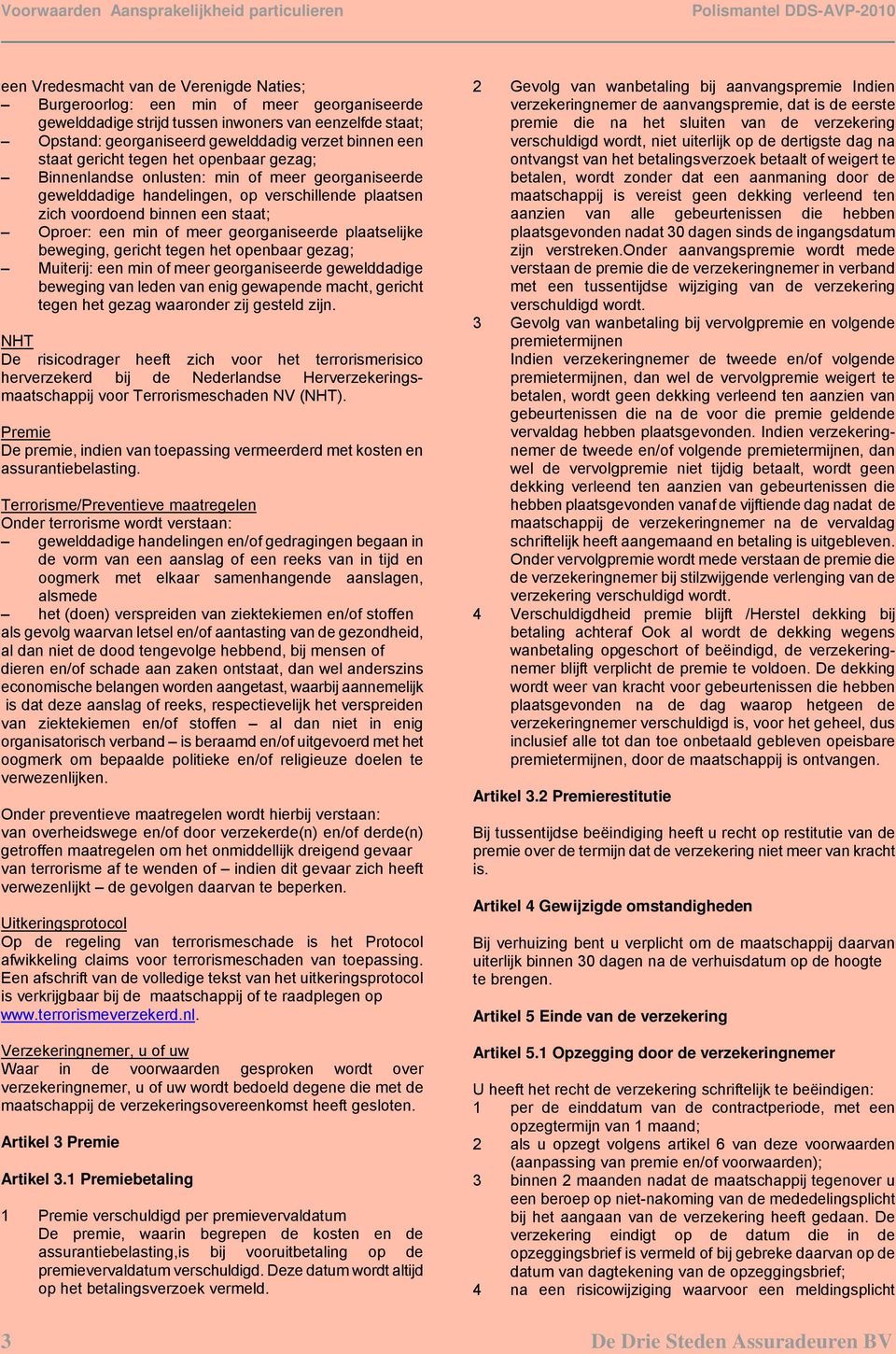 georganiseerde plaatselijke beweging, gericht tegen het openbaar gezag; Muiterij: een min of meer georganiseerde gewelddadige beweging van leden van enig gewapende macht, gericht tegen het gezag