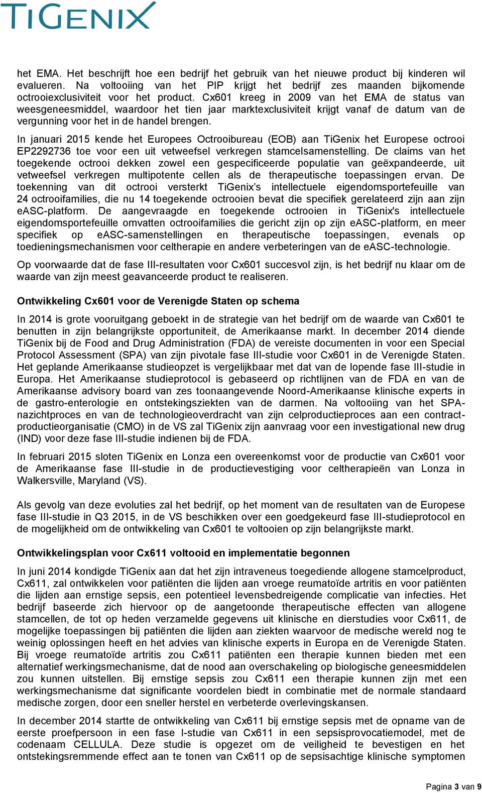 In januari 2015 kende het Eurpees Octribureau (EOB) aan TiGenix het Eurpese ctri EP2292736 te vr een uit vetweefsel verkregen stamcelsamenstelling.