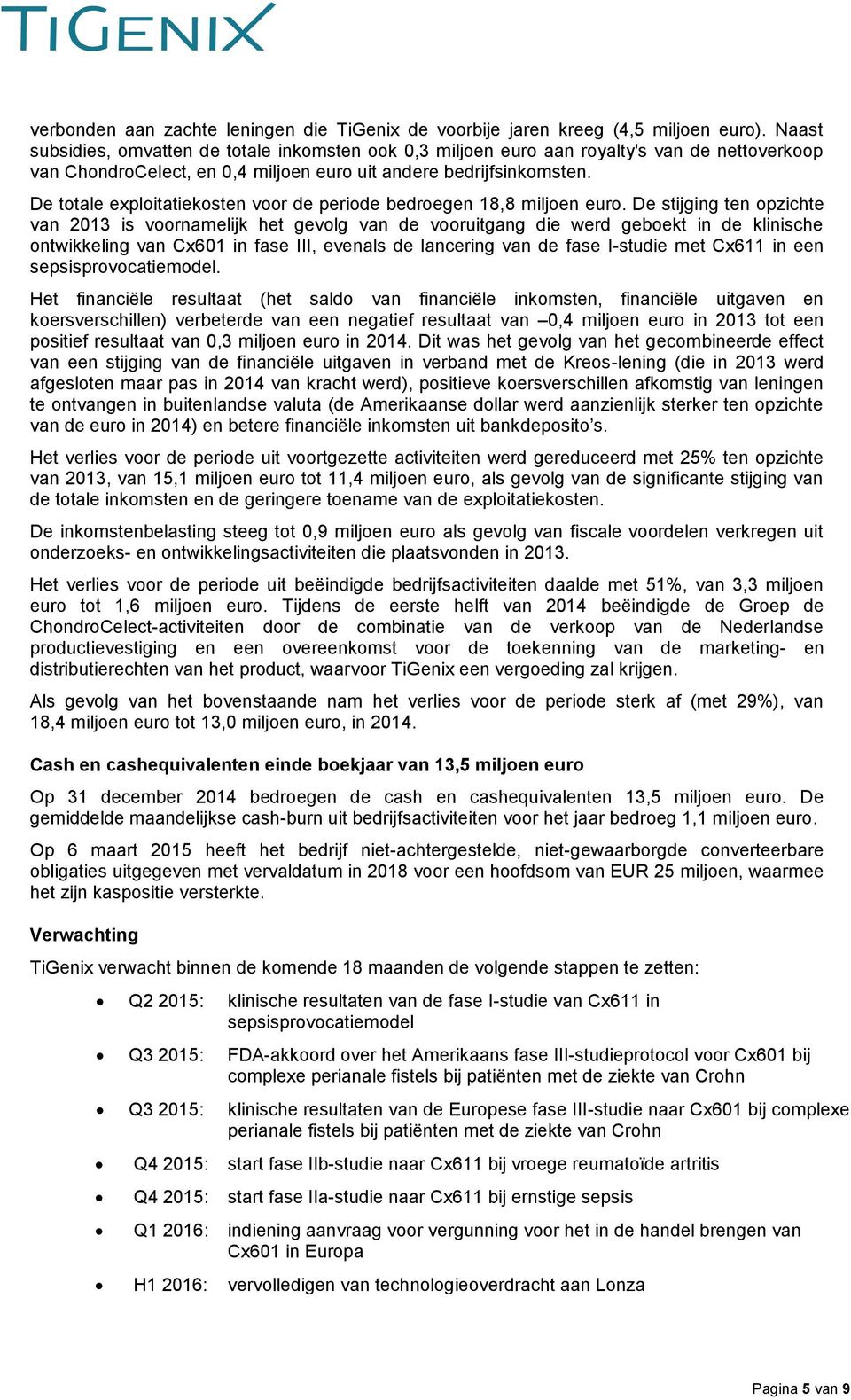 De ttale explitatieksten vr de peride bedregen 18,8 miljen eur.