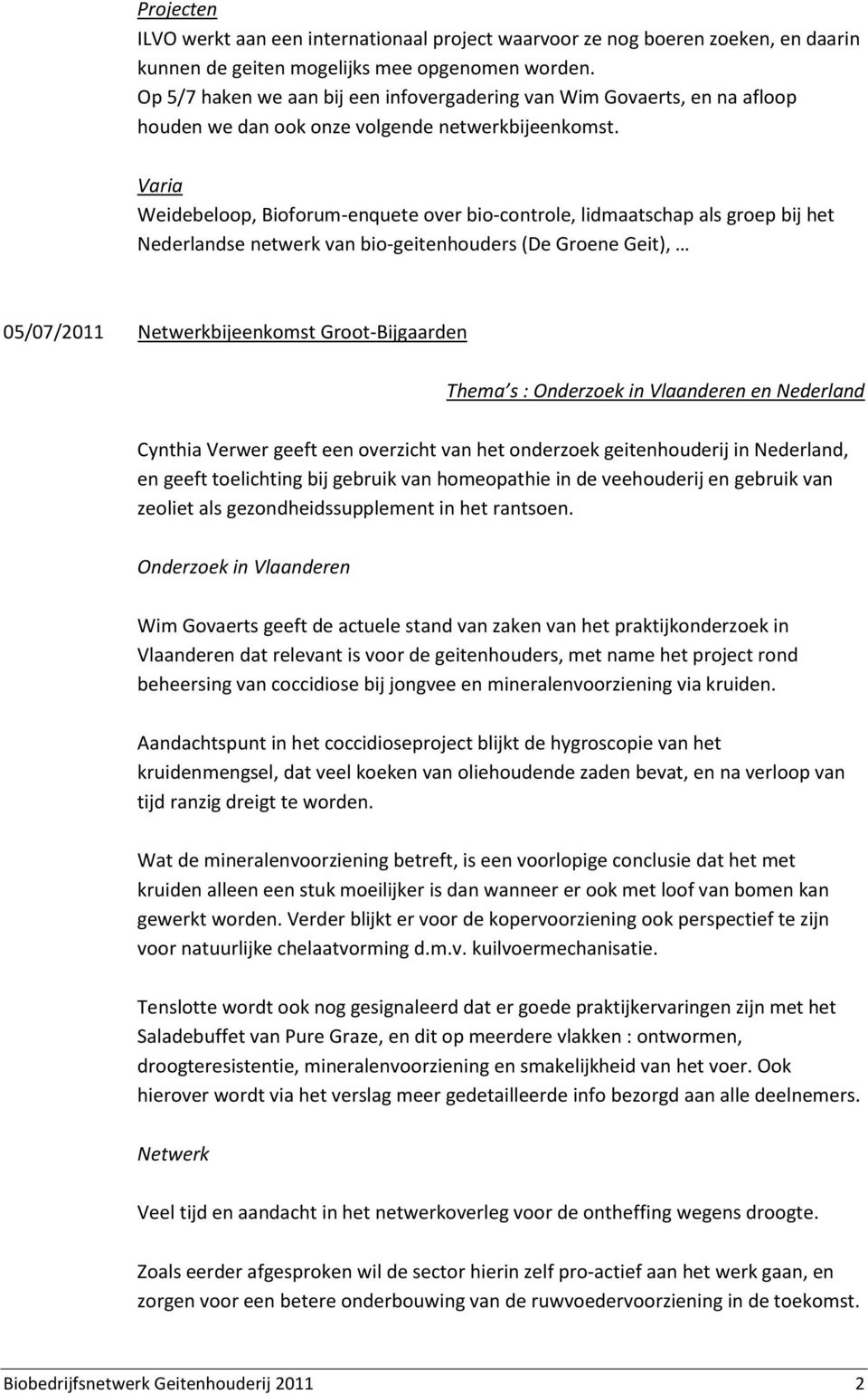 Varia Weidebeloop, Bioforum-enquete over bio-controle, lidmaatschap als groep bij het Nederlandse netwerk van bio-geitenhouders (De Groene Geit), 05/07/2011 Netwerkbijeenkomst Groot-Bijgaarden Thema