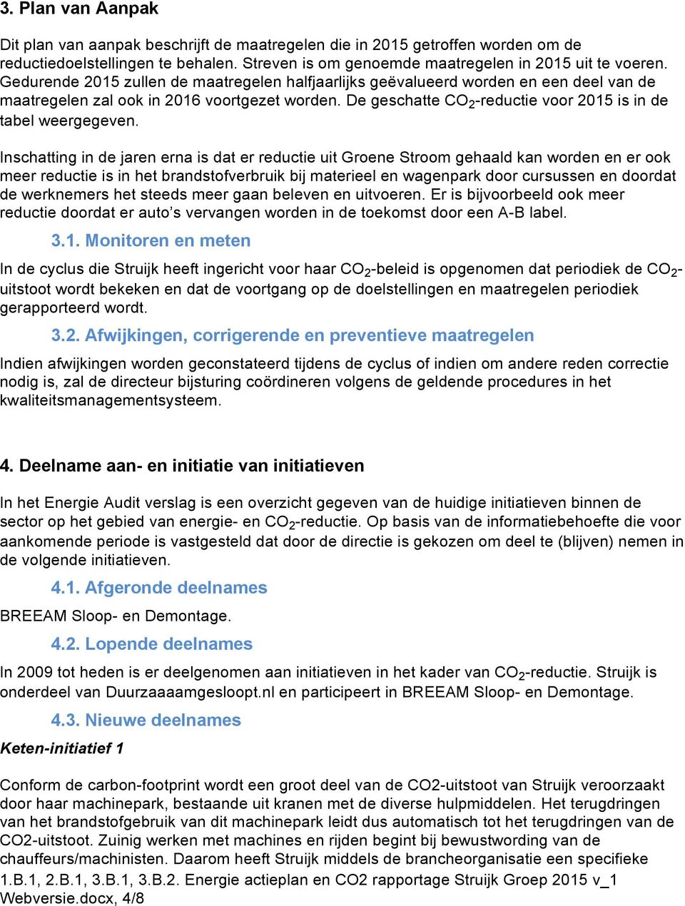 De geschatte CO 2 -reductie voor 2015 is in de tabel weergegeven.