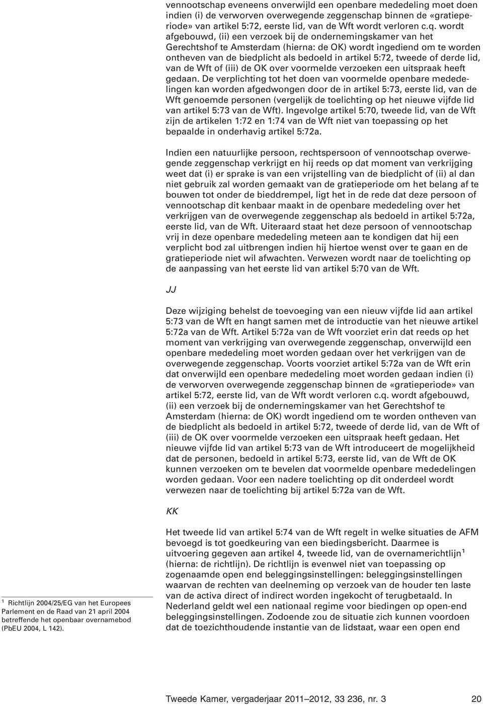 tweede of derde lid, van de Wft of (iii) de OK over voormelde verzoeken een uitspraak heeft gedaan.