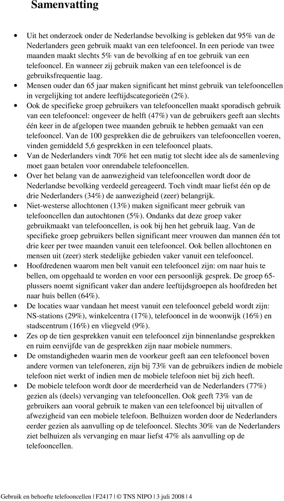 Mensen ouder dan 65 jaar maken significant het minst gebruik van telefooncellen in vergelijking tot andere leeftijdscategorieën (2%).