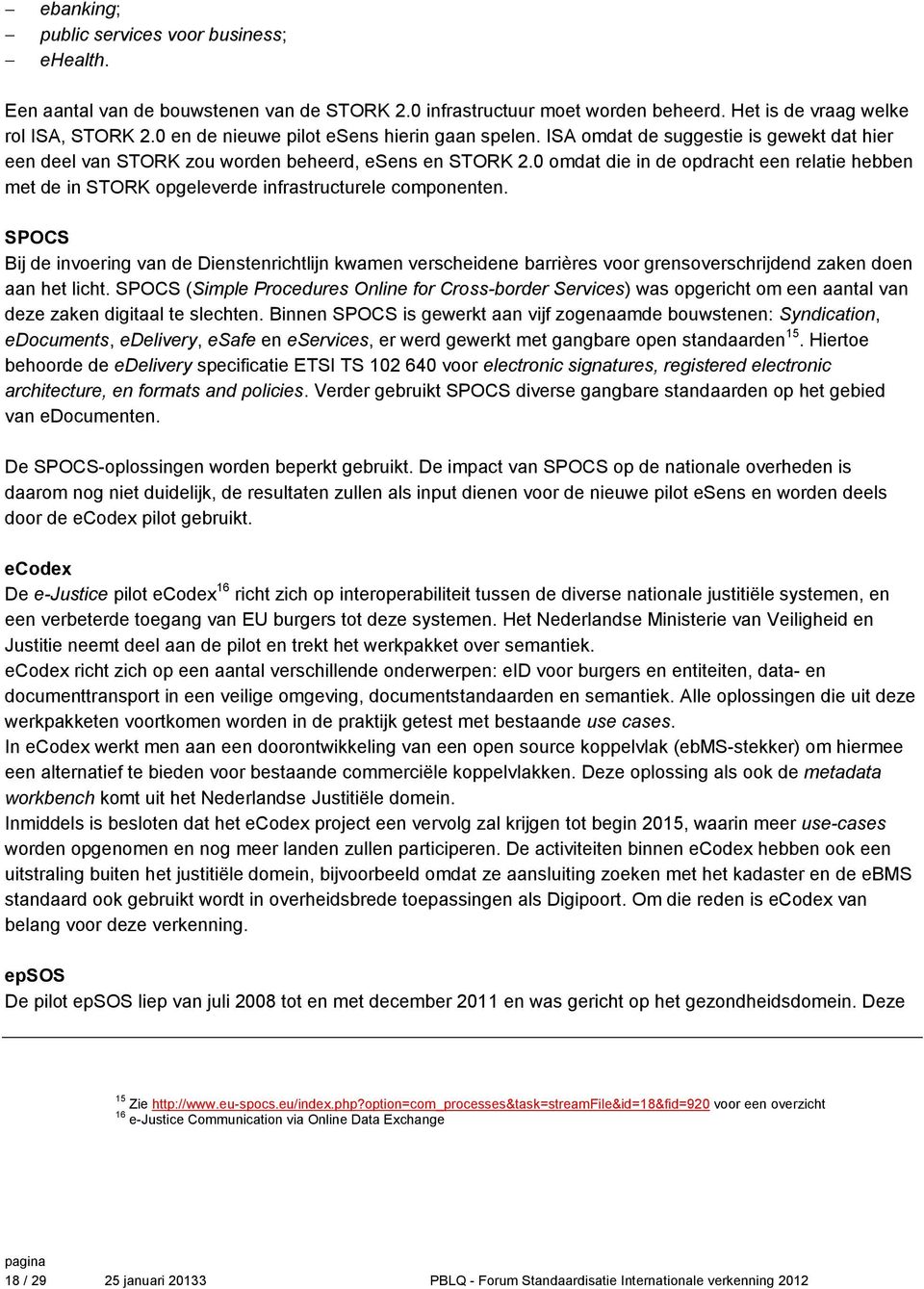 0 omdat die in de opdracht een relatie hebben met de in STORK opgeleverde infrastructurele componenten.