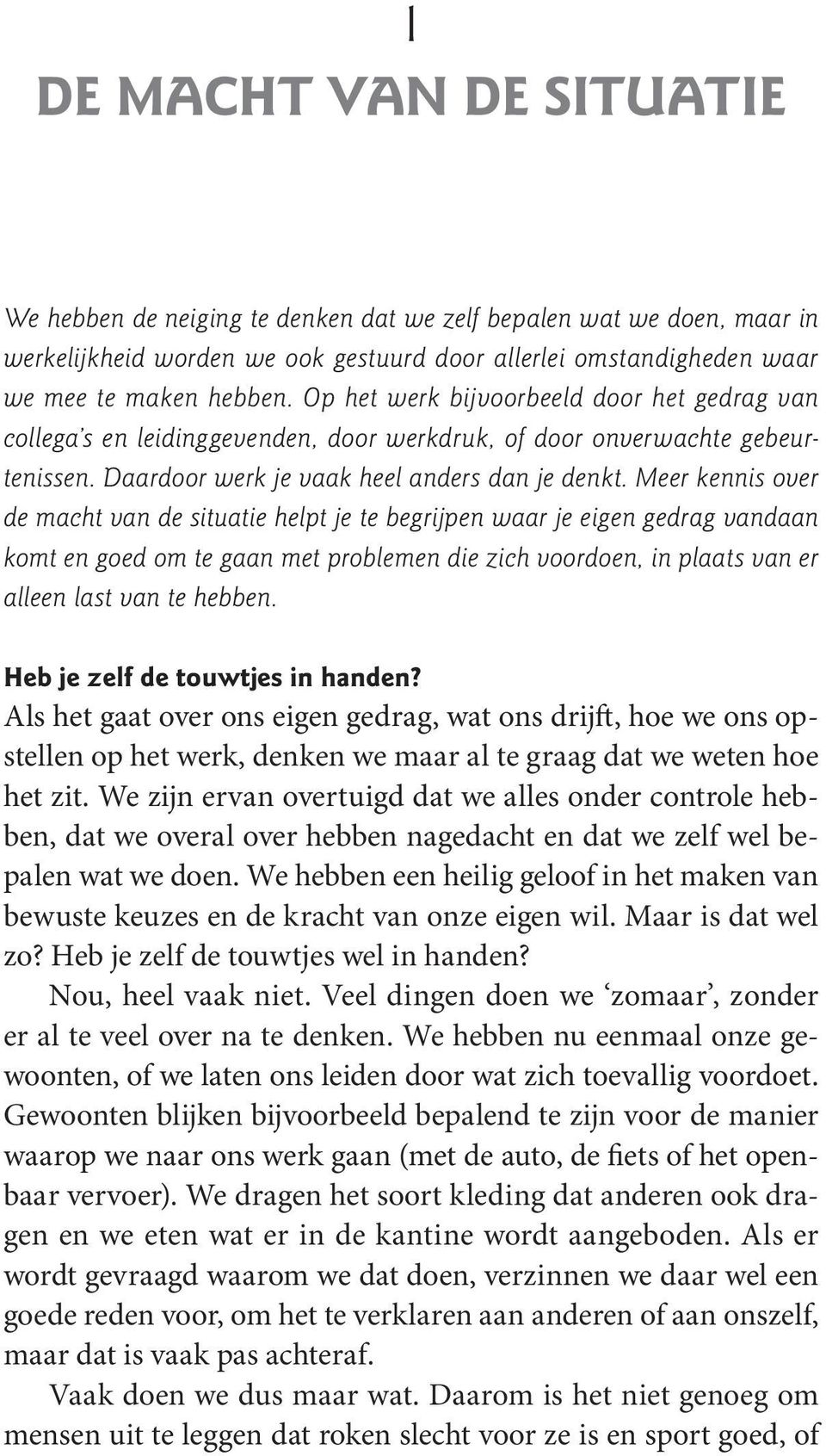 Meer kennis over de macht van de situatie helpt je te begrijpen waar je eigen gedrag vandaan komt en goed om te gaan met problemen die zich voordoen, in plaats van er alleen last van te hebben.