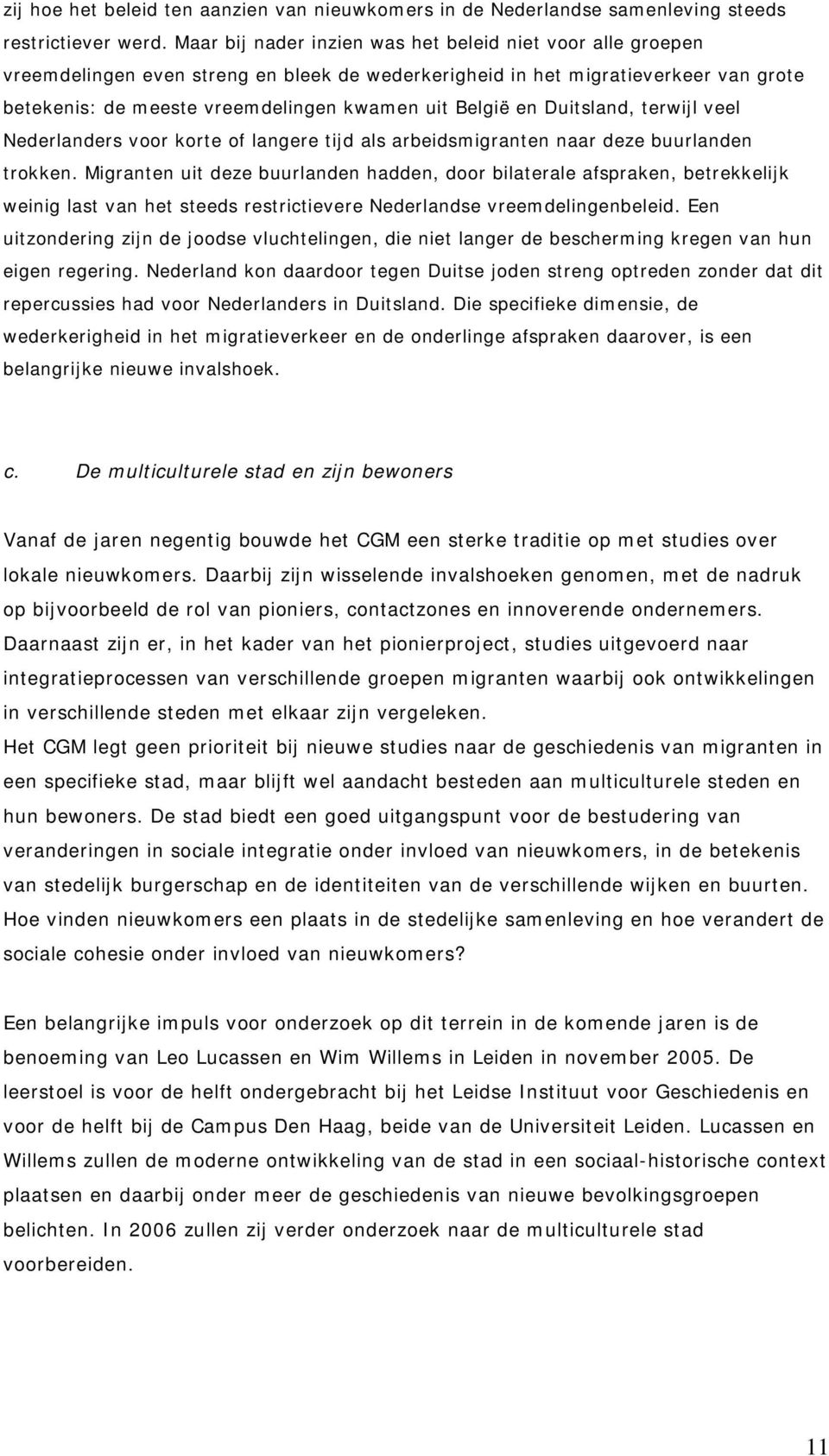 en Duitsland, terwijl veel Nederlanders voor korte of langere tijd als arbeidsmigranten naar deze buurlanden trokken.